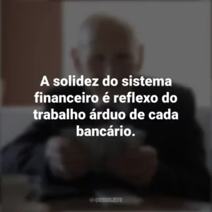 A solidez do sistema financeiro é reflexo do trabalho árduo de cada bancário. Dia dos Bancários