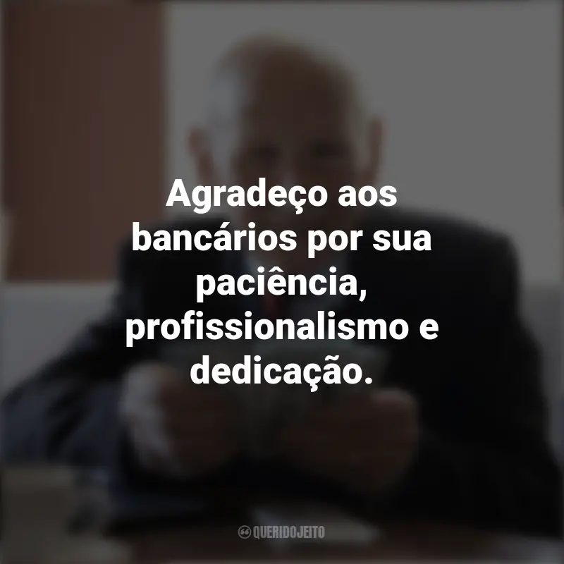 Mensagens Dia dos Bancários: Agradeço aos bancários por sua paciência, profissionalismo e dedicação.