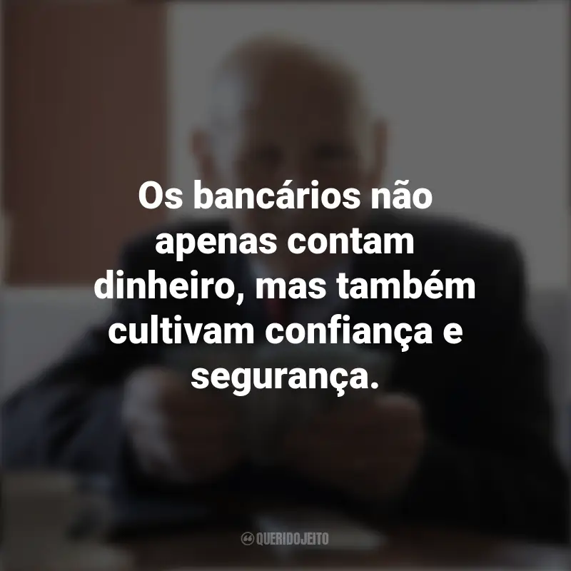 Frases Dia dos Bancários: Os bancários não apenas contam dinheiro, mas também cultivam confiança e segurança.