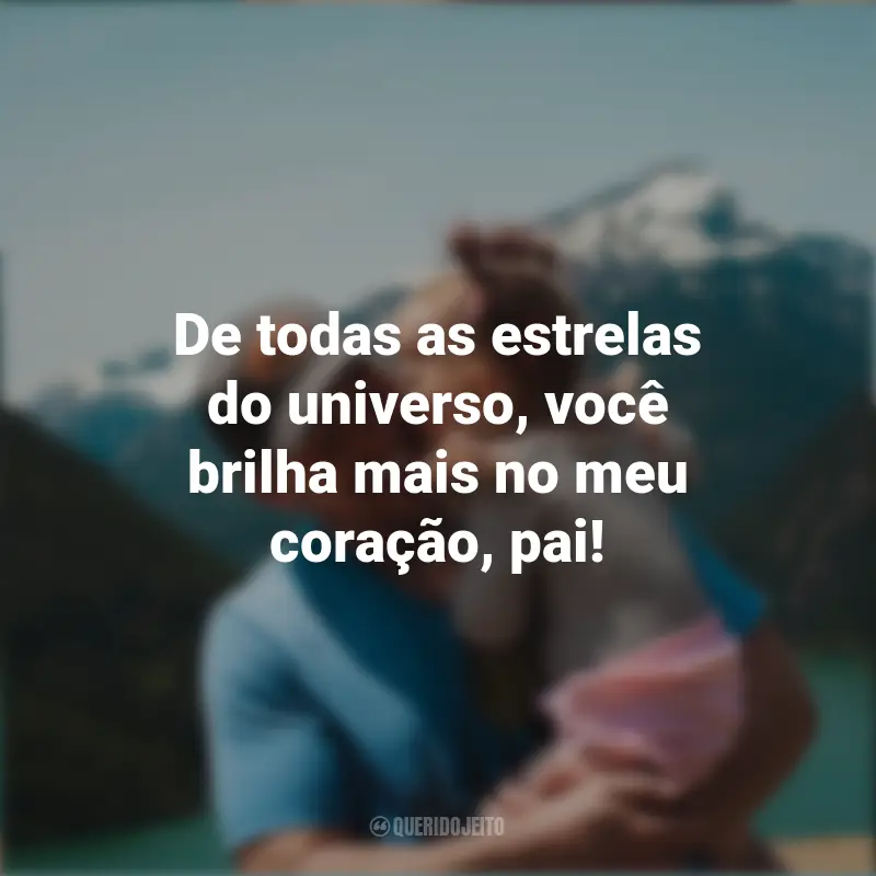 Frases Criativas para o Dia dos Pais: De todas as estrelas do universo, você brilha mais no meu coração, pai!