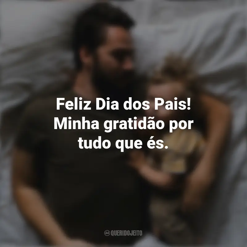 Frases Curtas Para o Dia Dos Pais: Feliz Dia dos Pais! Minha gratidão por tudo que és.