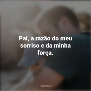 Pai, a razão do meu sorriso e da minha força.
