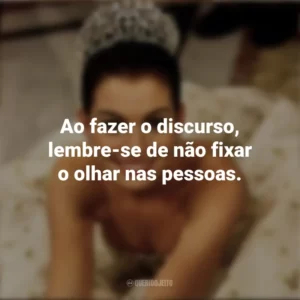 Ao fazer o discurso, lembre-se de não fixar o olhar nas pessoas. Diário da Princesa (Filme)