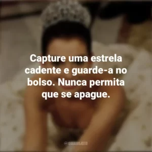 Capture uma estrela cadente e guarde-a no bolso. Nunca permita que se apague. Diário da Princesa (Filme)