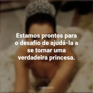 Estamos prontos para o desafio de ajudá-la a se tornar uma verdadeira princesa. Diário da Princesa (Filme)