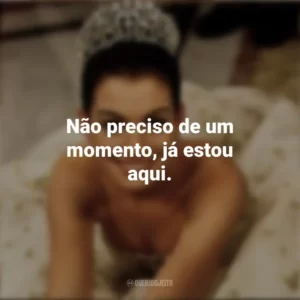 Não preciso de um momento, já estou aqui. Diário da Princesa (Filme)