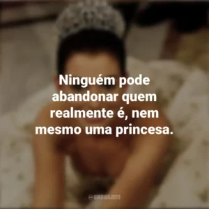 Ninguém pode abandonar quem realmente é, nem mesmo uma princesa. Diário da Princesa (Filme)