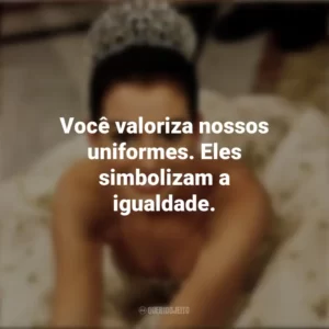 Você valoriza nossos uniformes. Eles simbolizam a igualdade. Diário da Princesa (Filme)
