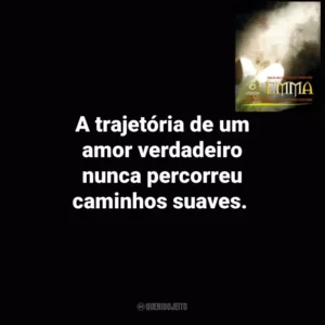 A trajetória de um amor verdadeiro nunca percorreu caminhos suaves. Emma (Livro)