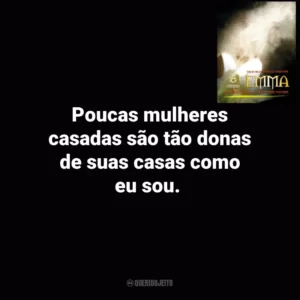 Poucas mulheres casadas são tão donas de suas casas como eu sou. Emma (Livro)
