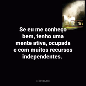 Se eu me conheço bem, tenho uma mente ativa, ocupada e com muitos recursos independentes. Emma (Livro)