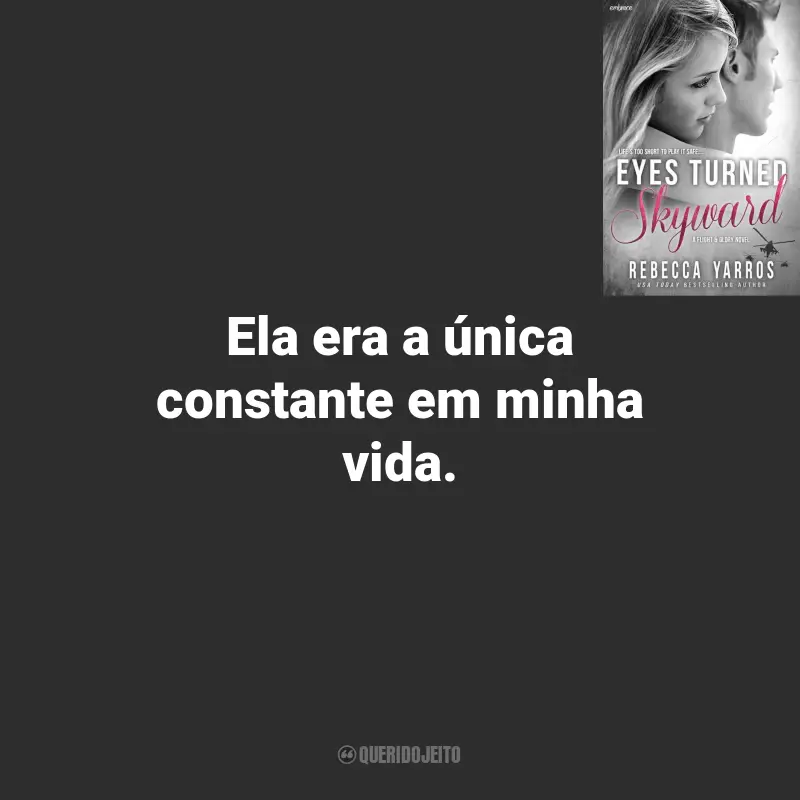 Eyes Turned Skyward Frases Rebecca Yarros: Ela era a única constante em minha vida.
