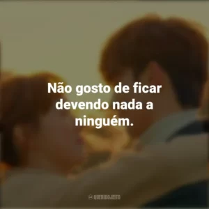 Não gosto de ficar devendo nada a ninguém. Fada do Levantamento de Peso (Série)