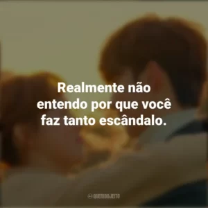 Realmente não entendo por que você faz tanto escândalo. Fada do Levantamento de Peso (Série)