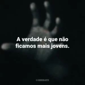 A verdade é que não ficamos mais jovens. Fale Comigo (Filme)