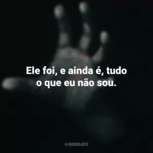 Ele foi, e ainda é, tudo o que eu não sou. Fale Comigo (Filme)