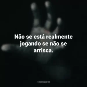 Não se está realmente jogando se não se arrisca. Fale Comigo (Filme)