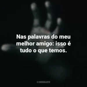 Nas palavras do meu melhor amigo: isso é tudo o que temos. Fale Comigo (Filme)