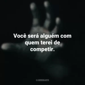Você será alguém com quem terei de competir. Fale Comigo (Filme)
