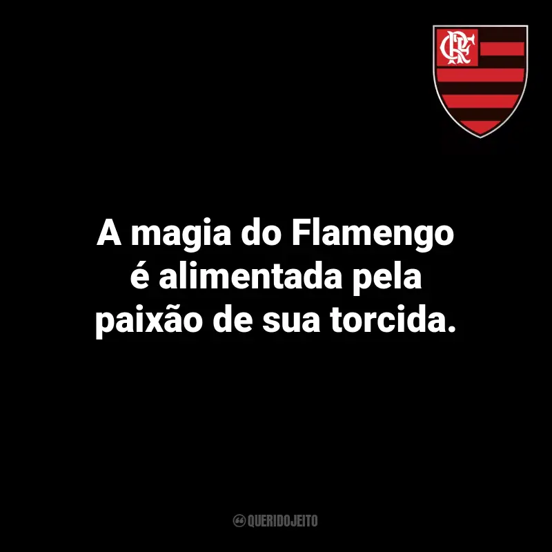 Frases de Flamengo Vitórias: A magia do Flamengo é alimentada pela paixão de sua torcida.