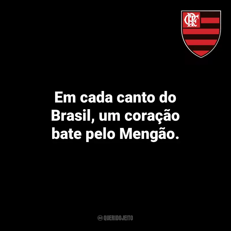 Mensagens Torcedores Flamengo: Em cada canto do Brasil, um coração bate pelo Mengão.