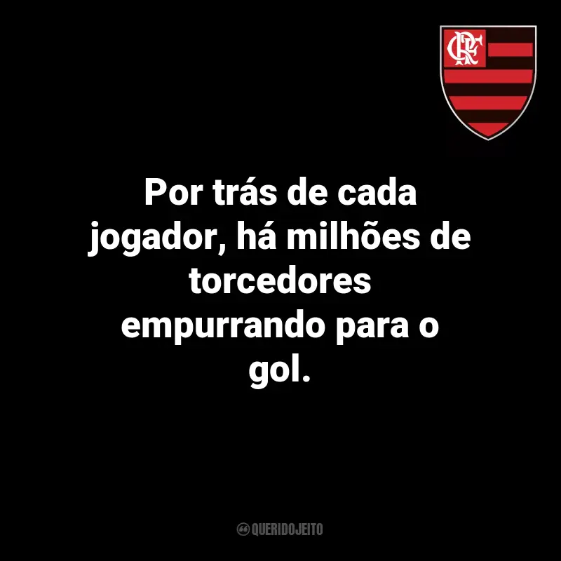 Citações de Flamengo: Por trás de cada jogador, há milhões de torcedores empurrando para o gol.
