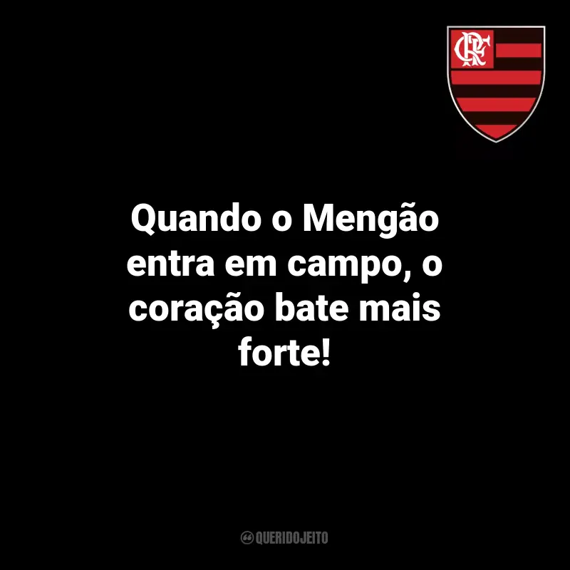 Mensagens Torcedores Flamengo: Quando o Mengão entra em campo, o coração bate mais forte!