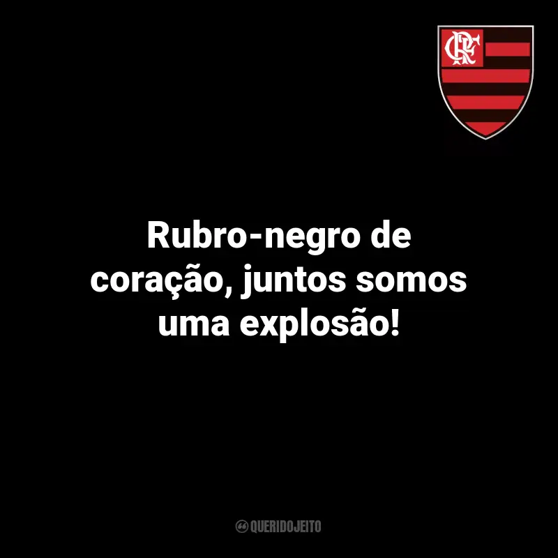 Frases do Flamengo Torcedores: Rubro-negro de coração, juntos somos uma explosão!