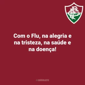 Com o Flu, na alegria e na tristeza, na saúde e na doença! Fluminense