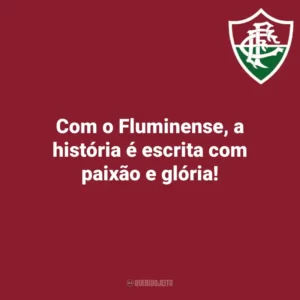 Com o Fluminense, a história é escrita com paixão e glória! Fluminense