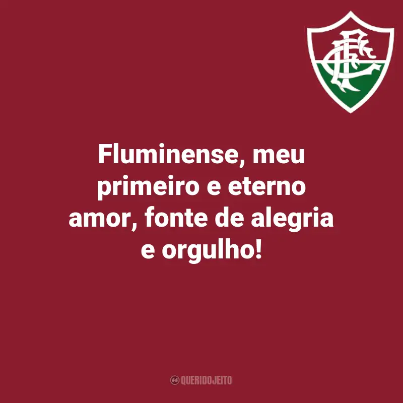 Frases inspiradoras para a torcida do Fluminense: Fluminense, meu primeiro e eterno amor, fonte de alegria e orgulho!