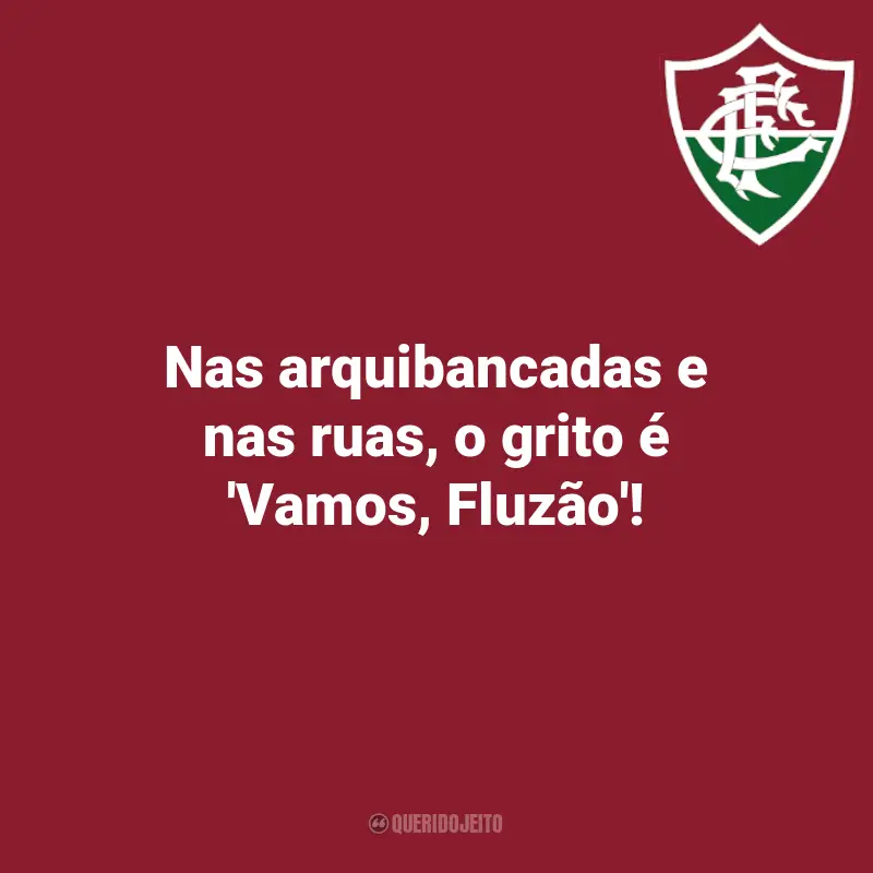 Frases emocionantes do Fluminense: Nas arquibancadas e nas ruas, o grito é 'Vamos, Fluzão'!