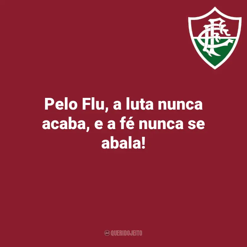 Frases sobre o Time do Fluminense: Pelo Flu, a luta nunca acaba, e a fé nunca se abala!