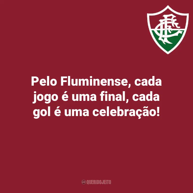 Frases inspiradoras para a torcida do Fluminense: Pelo Fluminense, cada jogo é uma final, cada gol é uma celebração!