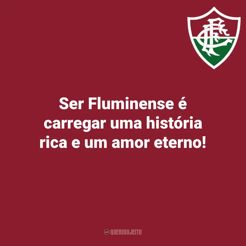 Fluminense Frases Marcantes para o Torcedor: Ser Fluminense é carregar uma história rica e um amor eterno!