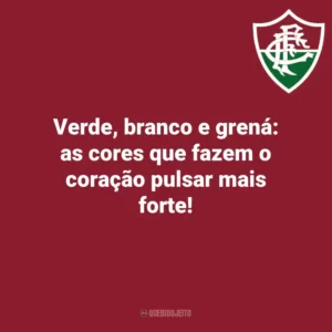 Verde, branco e grená: as cores que fazem o coração pulsar mais forte! Fluminense