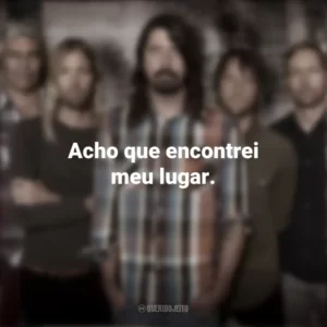 Acho que encontrei meu lugar. Foo Fighters