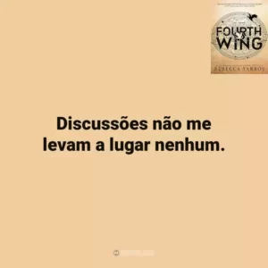 Discussões não me levam a lugar nenhum. Fourth Wing (Livro)