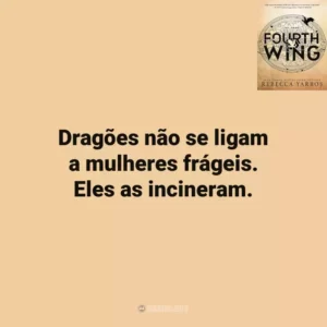 Dragões não se ligam a mulheres frágeis. Eles as incineram. Fourth Wing (Livro)