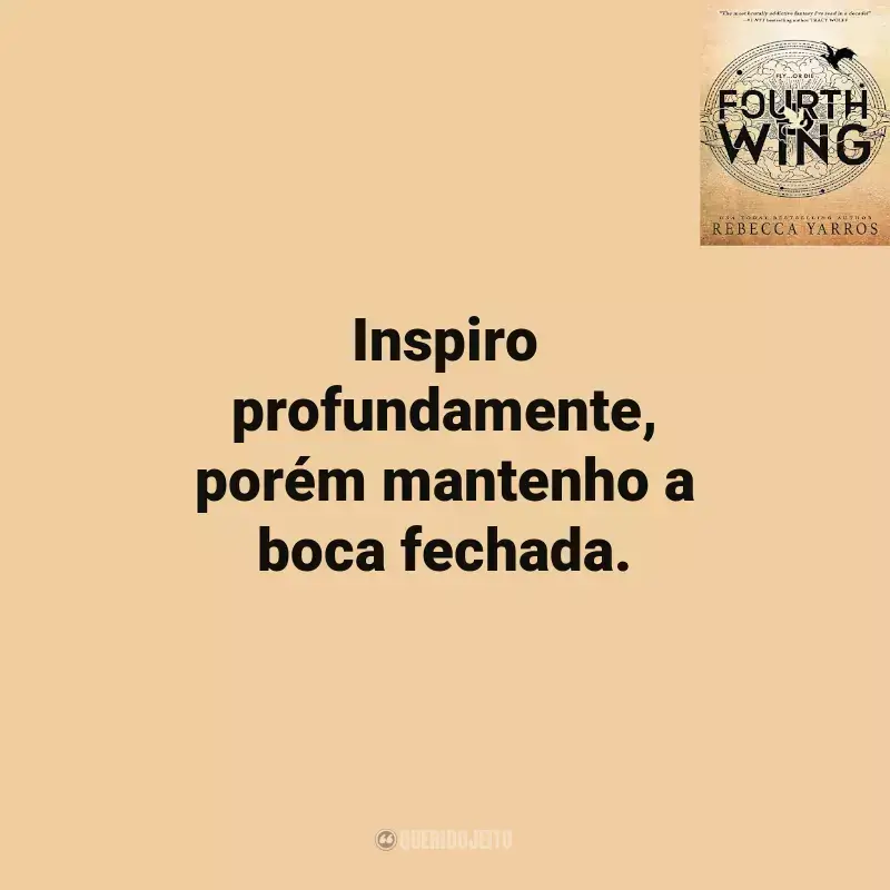 Frases do Livro Fourth Wing: Inspiro profundamente, porém mantenho a boca fechada.