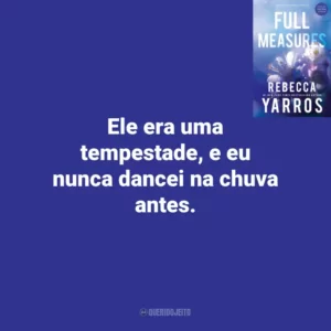 Ele era uma tempestade, e eu nunca dancei na chuva antes. Full Measures (Livro)
