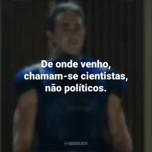 De onde venho, chamam-se cientistas, não políticos. Fundação (Série)