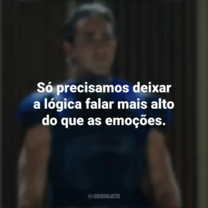 Só precisamos deixar a lógica falar mais alto do que as emoções. Fundação (Série)