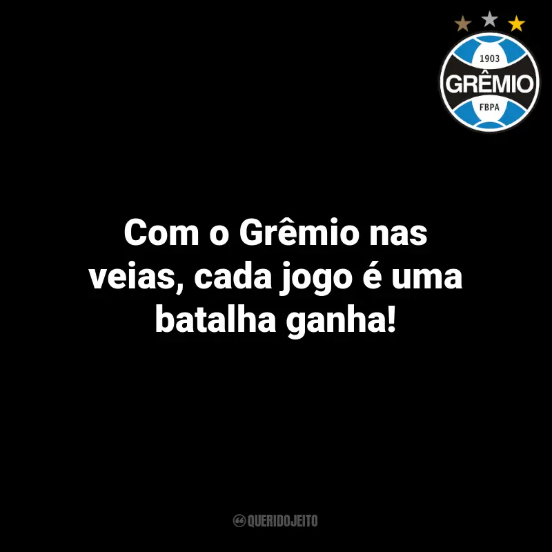 Mensagens Grêmio Torcedores: Com o Grêmio nas veias, cada jogo é uma batalha ganha!