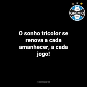 O sonho tricolor se renova a cada amanhecer, a cada jogo! Grêmio