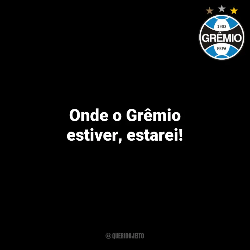 Frases Grêmio Torcedores: Onde o Grêmio estiver, estarei!