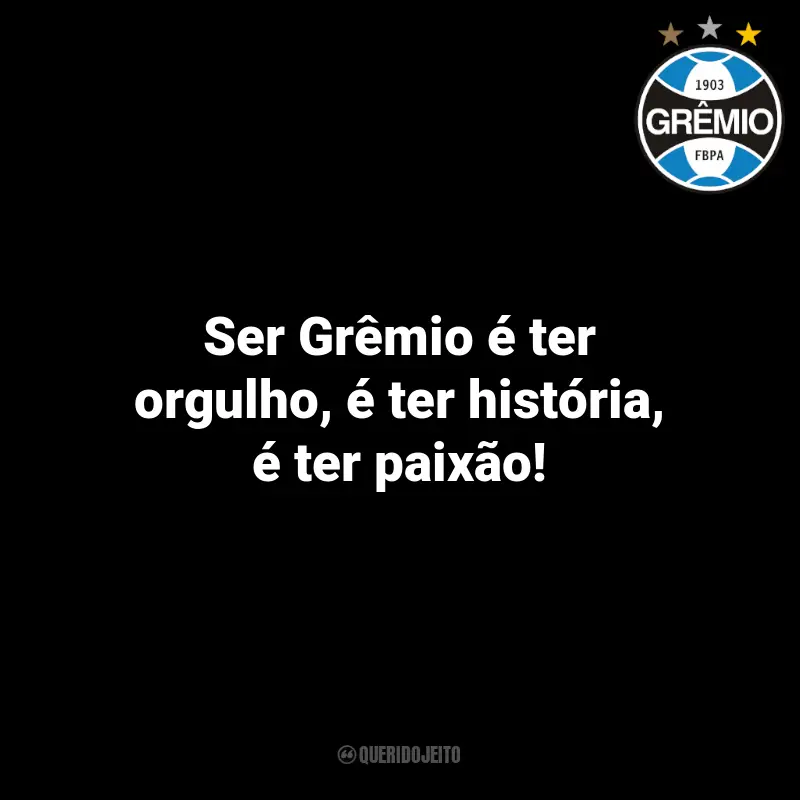 Frases para Grêmio Campeão: Ser Grêmio é ter orgulho, é ter história, é ter paixão!