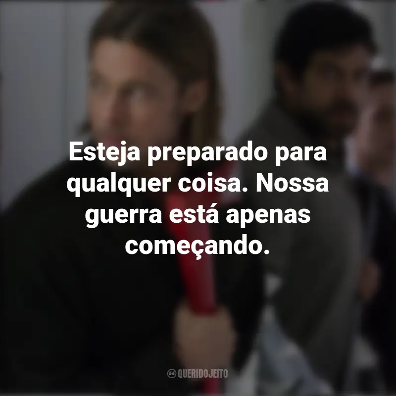 Filme Frases Guerra Mundial Z: Esteja preparado para qualquer coisa. Nossa guerra está apenas começando.