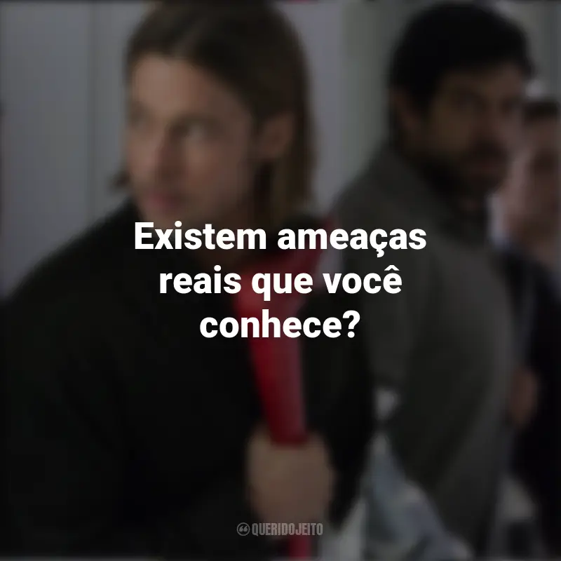 Frases do Filme Guerra Mundial Z: Existem ameaças reais que você conhece?