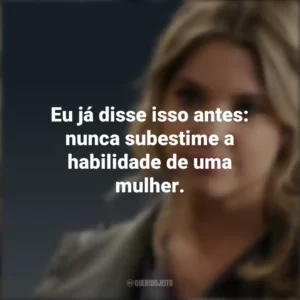 Eu já disse isso antes: nunca subestime a habilidade de uma mulher. Hanna Marin (PLL)